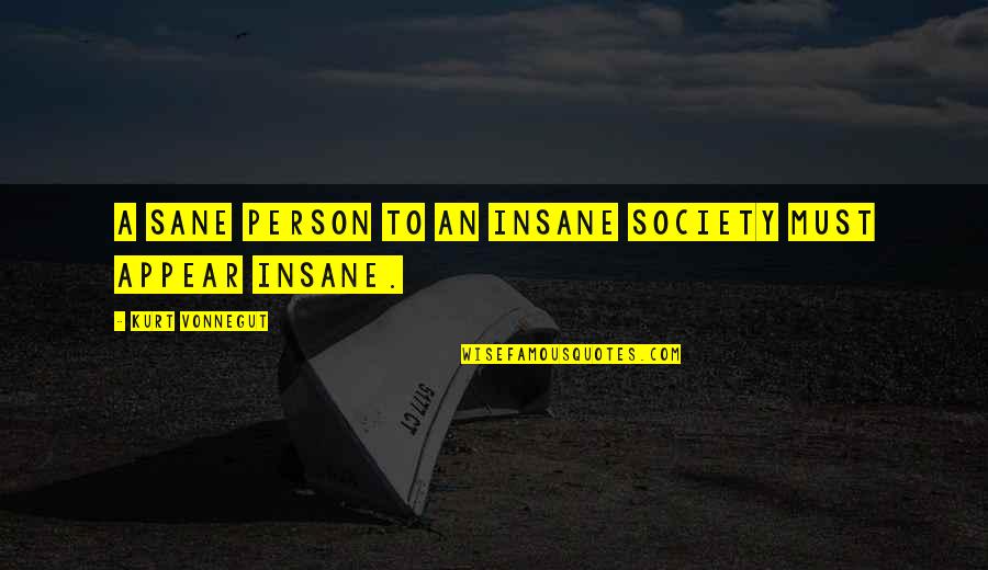 Sane Quotes By Kurt Vonnegut: A sane person to an insane society must