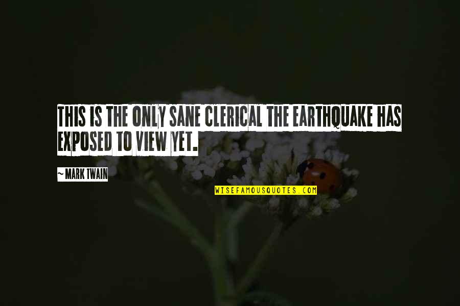 Sane Quotes By Mark Twain: This is the only sane clerical the earthquake