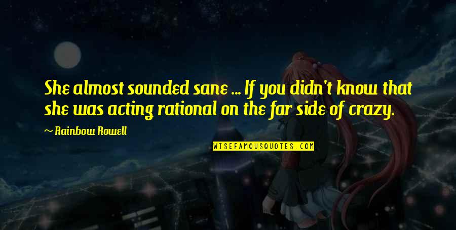 Sane Quotes By Rainbow Rowell: She almost sounded sane ... If you didn't Sane Quotes By Rainbow Rowell: She almost sounded sane ... If you didn't