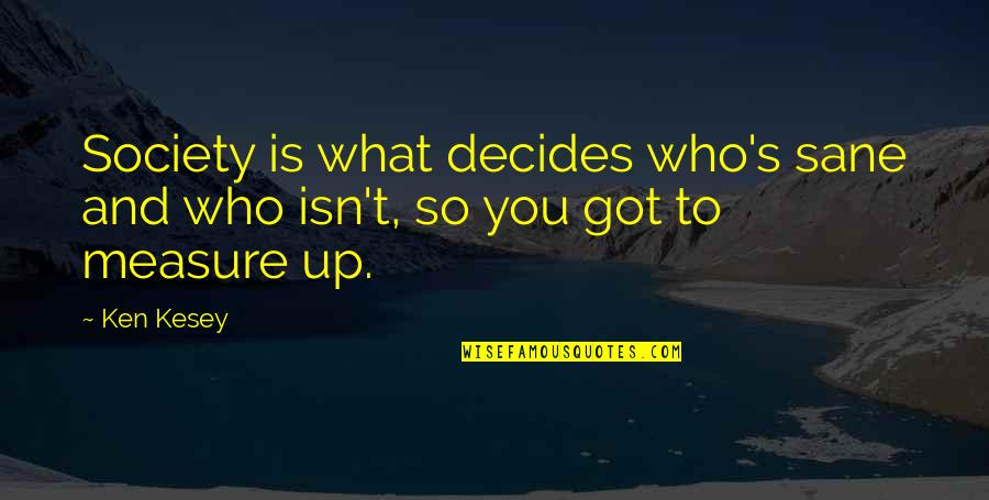 Sane Society Quotes By Ken Kesey: Society is what decides who's sane and who