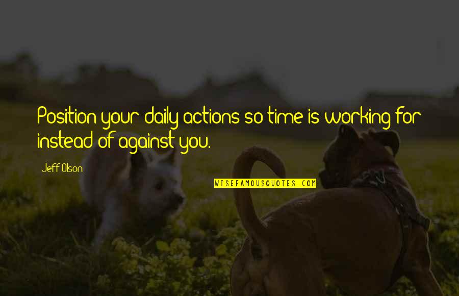 Saneamento Ambiental Quotes By Jeff Olson: Position your daily actions so time is working