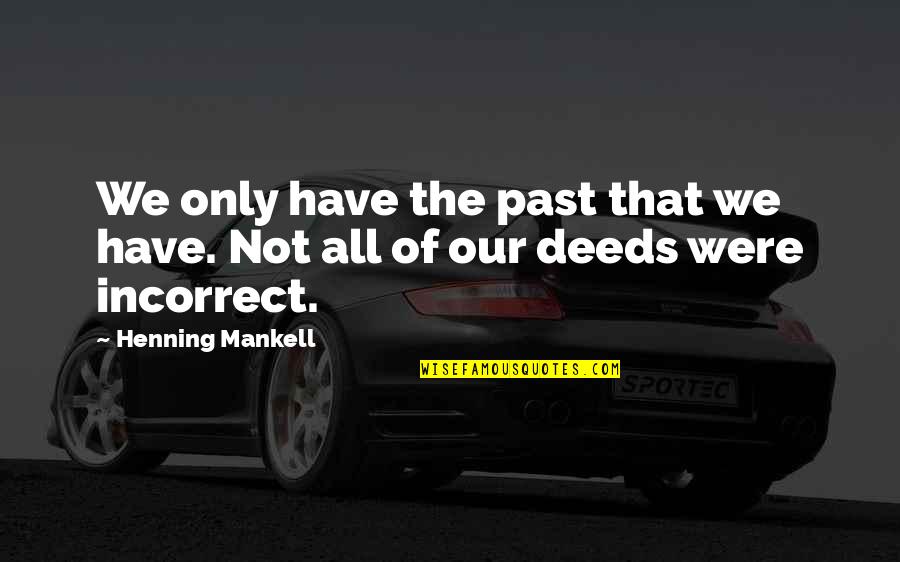 Saneeswara Quotes By Henning Mankell: We only have the past that we have.