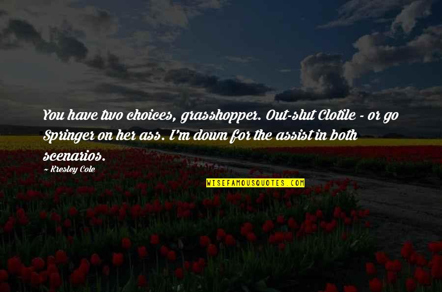 Saneha Peshawar Quotes By Kresley Cole: You have two choices, grasshopper. Out-slut Clotile -
