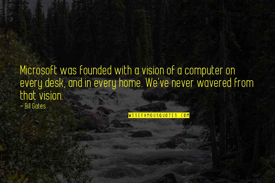 Sanelater Quotes By Bill Gates: Microsoft was founded with a vision of a