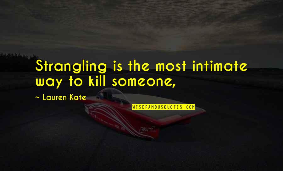 Sanelisiwe Quotes By Lauren Kate: Strangling is the most intimate way to kill