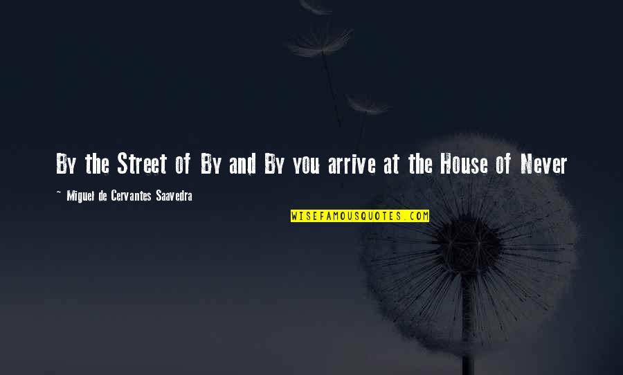 Sanelisiwe Quotes By Miguel De Cervantes Saavedra: By the Street of By and By you