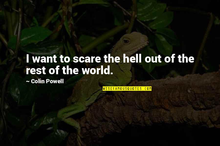 Saneness Synonyms Quotes By Colin Powell: I want to scare the hell out of Saneness Synonyms Quotes By Colin Powell: I want to scare the hell out of