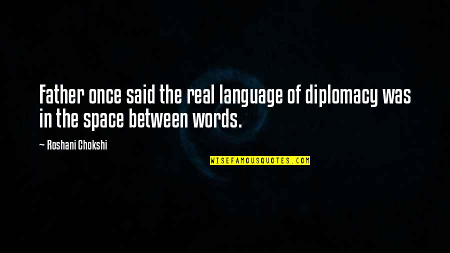 Saneness Synonyms Quotes By Roshani Chokshi: Father once said the real language of diplomacy