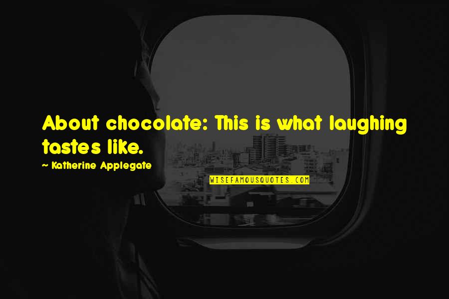 Sanepan Jawa Quotes By Katherine Applegate: About chocolate: This is what laughing tastes like. Sanepan Jawa Quotes By Katherine Applegate: About chocolate: This is what laughing tastes like.
