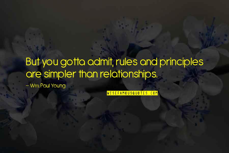 Sanepan Jowo Quotes By Wm. Paul Young: But you gotta admit, rules and principles are