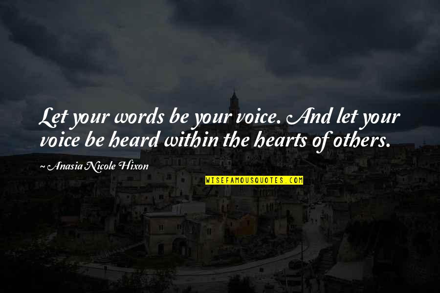 Saner Quotes By Anasia Nicole Hixon: Let your words be your voice. And let