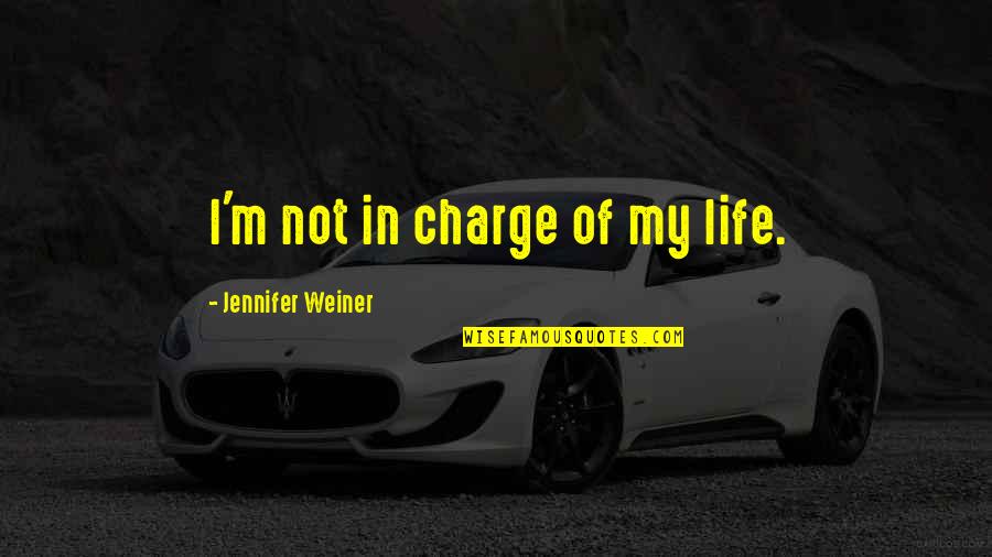 Sanering Quotes By Jennifer Weiner: I'm not in charge of my life.