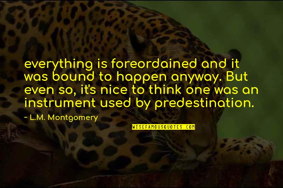 Sanest Khanh Quotes By L.M. Montgomery: everything is foreordained and it was bound to