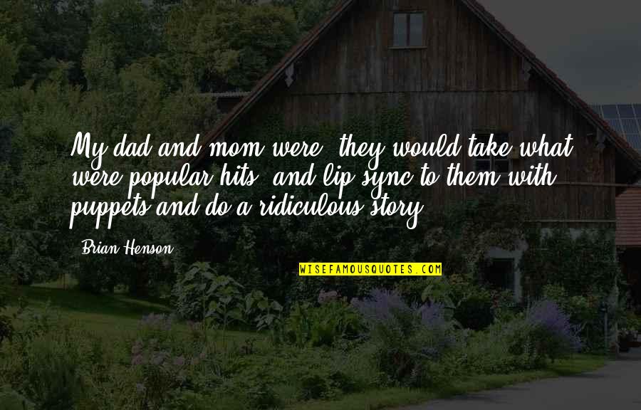 Sanetertv Quotes By Brian Henson: My dad and mom were, they would take Sanetertv Quotes By Brian Henson: My dad and mom were, they would take