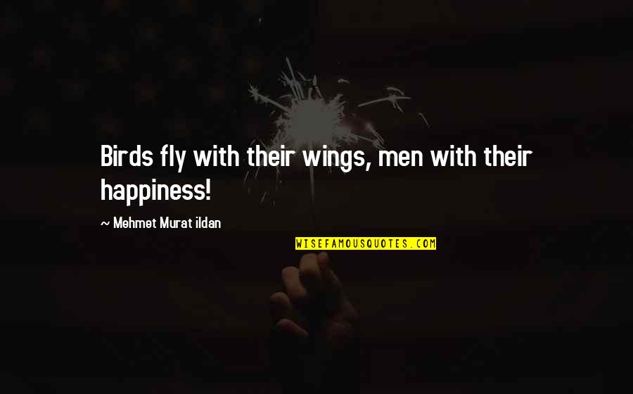 Sanetertv Quotes By Mehmet Murat Ildan: Birds fly with their wings, men with their Sanetertv Quotes By Mehmet Murat Ildan: Birds fly with their wings, men with their