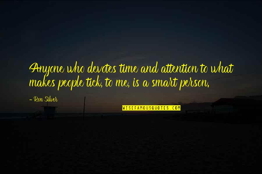 Sanetertv Quotes By Ron Silver: Anyone who devotes time and attention to what Sanetertv Quotes By Ron Silver: Anyone who devotes time and attention to what