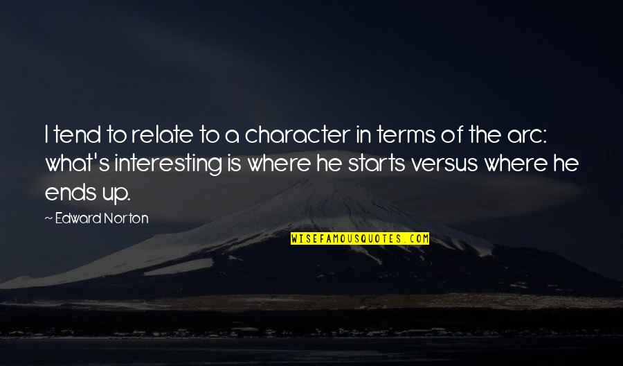 Sanetta Quotes By Edward Norton: I tend to relate to a character in