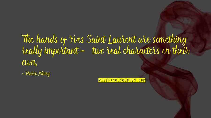 Sanfield Show Quotes By Pierre Niney: The hands of Yves Saint Laurent are something