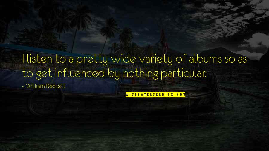 Sanfilippo Quotes By William Beckett: I listen to a pretty wide variety of Sanfilippo Quotes By William Beckett: I listen to a pretty wide variety of