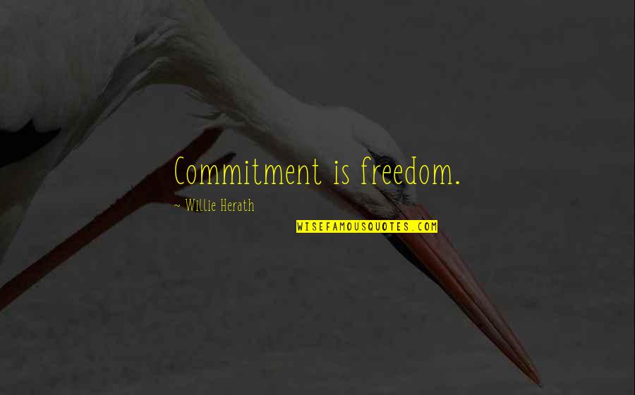Sanfilippo Quotes By Willie Herath: Commitment is freedom. Sanfilippo Quotes By Willie Herath: Commitment is freedom.