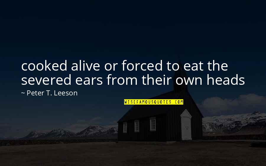Sanfira Quotes By Peter T. Leeson: cooked alive or forced to eat the severed Sanfira Quotes By Peter T. Leeson: cooked alive or forced to eat the severed