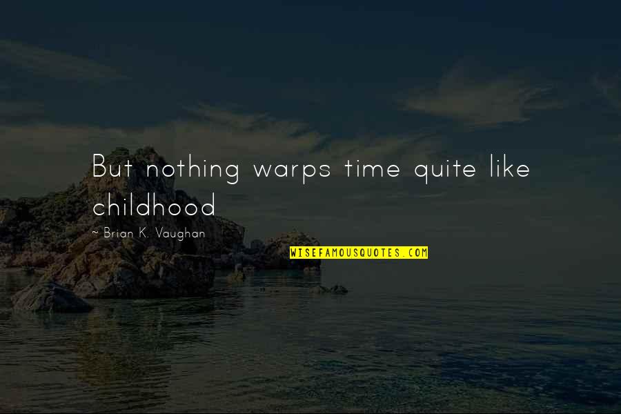 Sanford Weill Quotes By Brian K. Vaughan: But nothing warps time quite like childhood