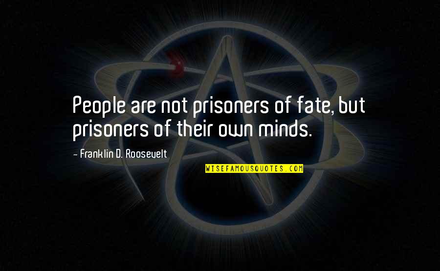 Sanforized Jeans Quotes By Franklin D. Roosevelt: People are not prisoners of fate, but prisoners