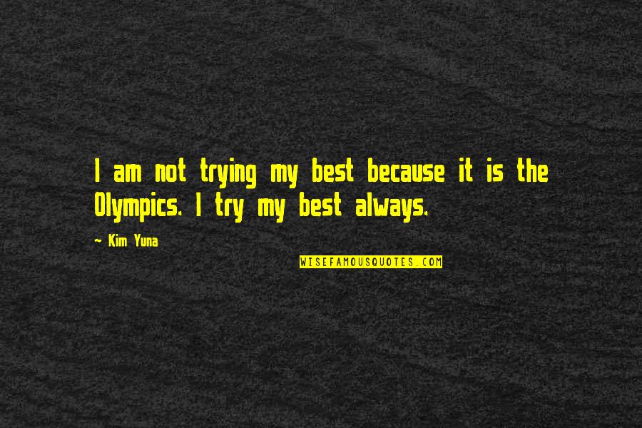 Sanfran Quotes By Kim Yuna: I am not trying my best because it