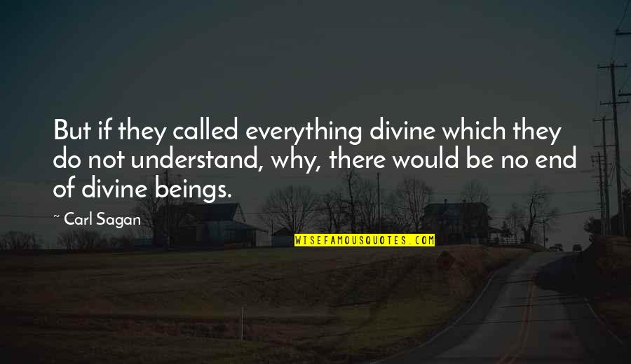 Sanften Quotes By Carl Sagan: But if they called everything divine which they Sanften Quotes By Carl Sagan: But if they called everything divine which they