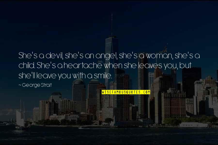 Sanften Quotes By George Strait: She's a devil, she's an angel, she's a Sanften Quotes By George Strait: She's a devil, she's an angel, she's a