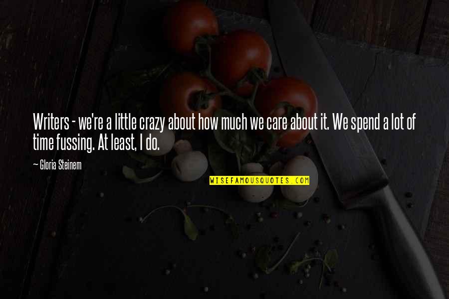 Sanften Quotes By Gloria Steinem: Writers - we're a little crazy about how Sanften Quotes By Gloria Steinem: Writers - we're a little crazy about how