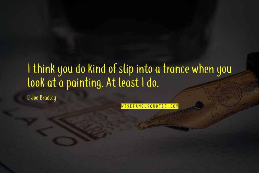 Sanften Quotes By Joe Bradley: I think you do kind of slip into