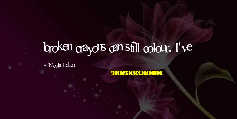 Sanfter Engel Quotes By Nicola Haken: broken crayons can still colour. I've