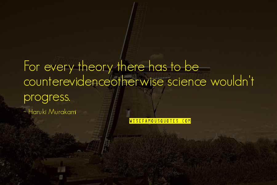 Sang Bui Quotes By Haruki Murakami: For every theory there has to be counterevidenceotherwise Sang Bui Quotes By Haruki Murakami: For every theory there has to be counterevidenceotherwise