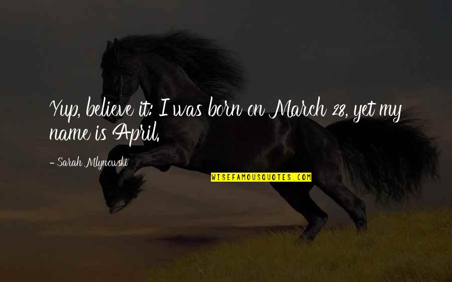 Sang Pemimpi Memorable Quotes By Sarah Mlynowski: Yup, believe it: I was born on March