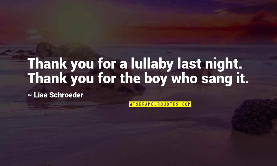 Sang Quotes By Lisa Schroeder: Thank you for a lullaby last night. Thank