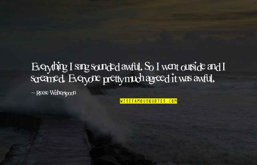 Sang Quotes By Reese Witherspoon: Everything I sang sounded awful. So I went