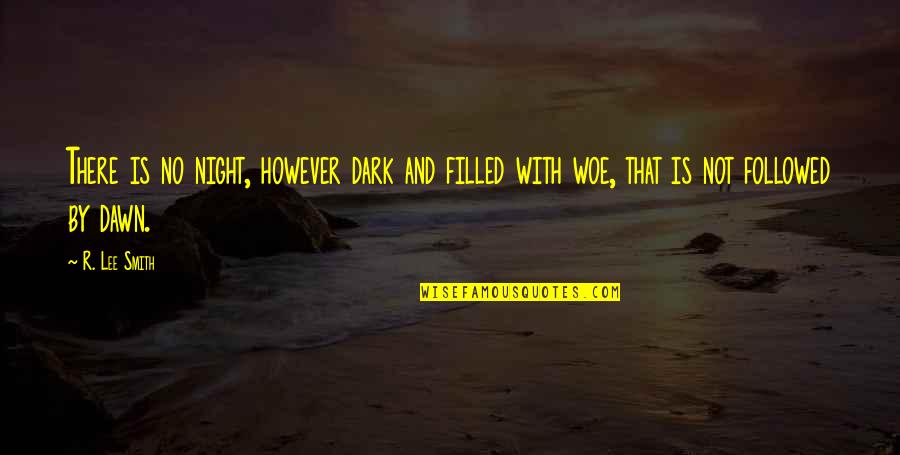 Sangada Quotes By R. Lee Smith: There is no night, however dark and filled