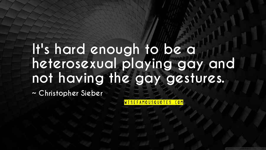 Sangadam Quotes By Christopher Sieber: It's hard enough to be a heterosexual playing Sangadam Quotes By Christopher Sieber: It's hard enough to be a heterosexual playing