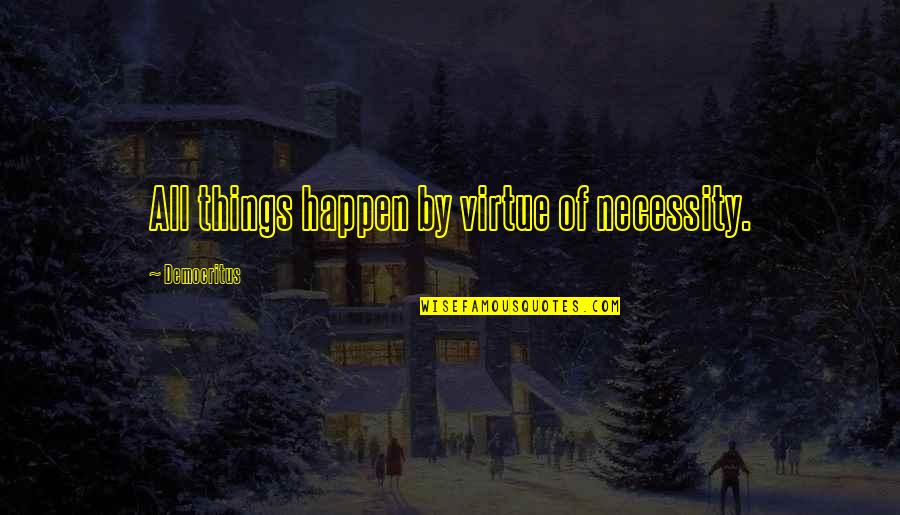 Sangado Quotes By Democritus: All things happen by virtue of necessity. Sangado Quotes By Democritus: All things happen by virtue of necessity.