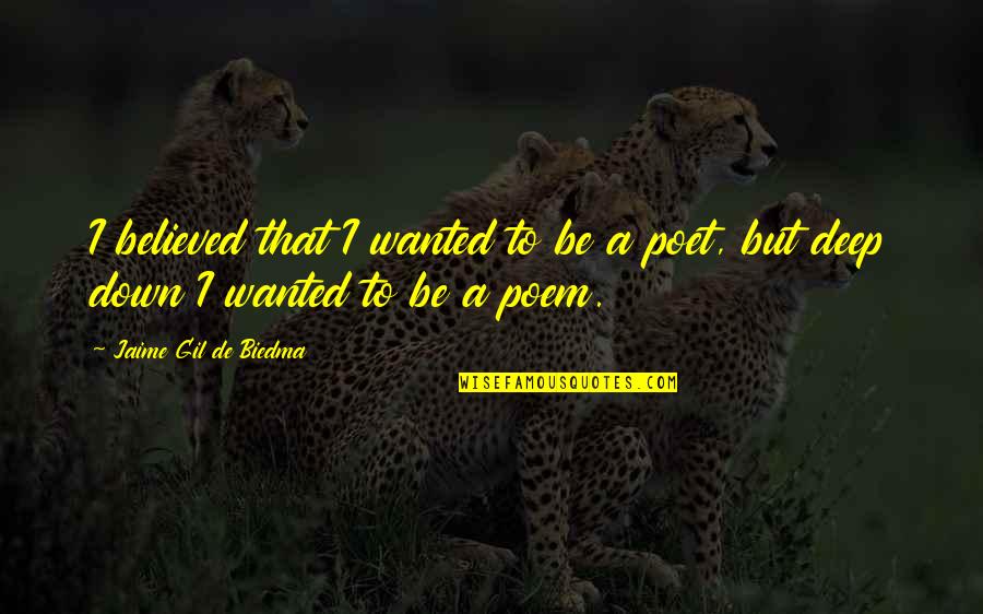 Sangalli Private Quotes By Jaime Gil De Biedma: I believed that I wanted to be a Sangalli Private Quotes By Jaime Gil De Biedma: I believed that I wanted to be a
