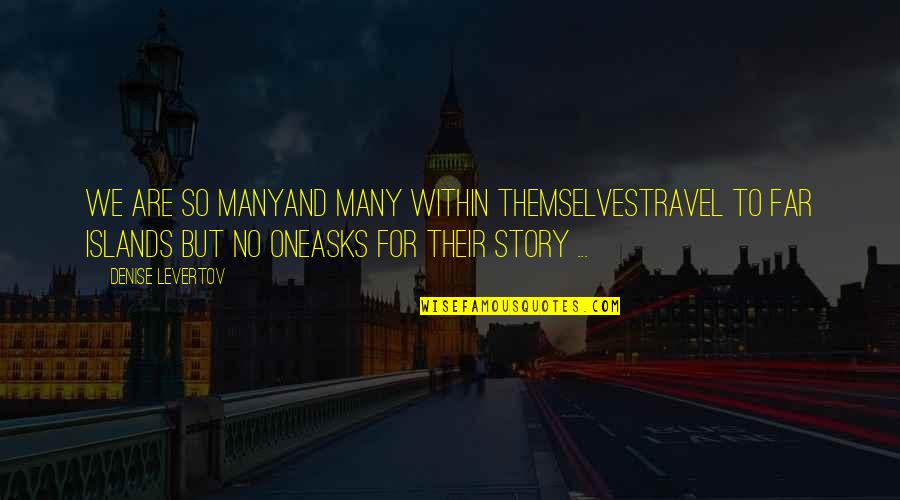 Sangallo Vanity Quotes By Denise Levertov: We are so manyand many within themselvestravel to Sangallo Vanity Quotes By Denise Levertov: We are so manyand many within themselvestravel to