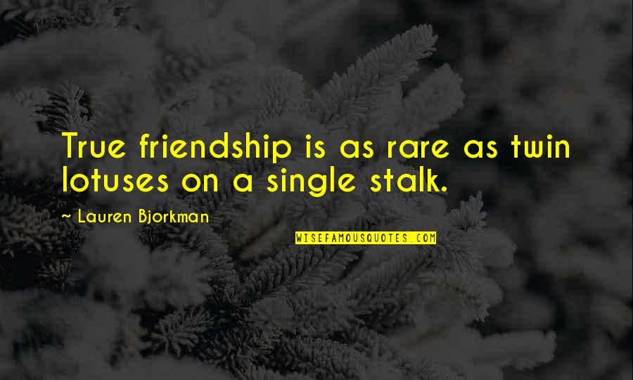 Sangati Flour Quotes By Lauren Bjorkman: True friendship is as rare as twin lotuses Sangati Flour Quotes By Lauren Bjorkman: True friendship is as rare as twin lotuses