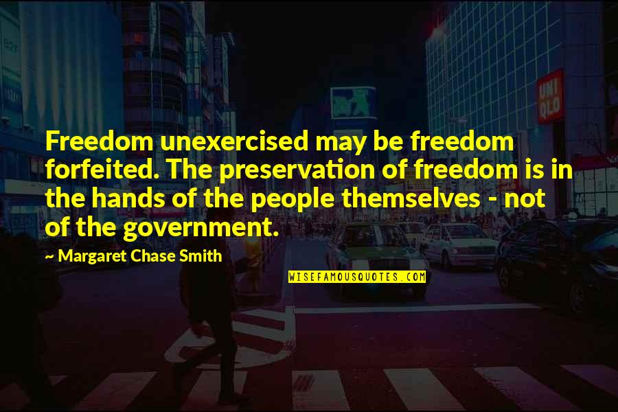 Sangati Ngo Quotes By Margaret Chase Smith: Freedom unexercised may be freedom forfeited. The preservation
