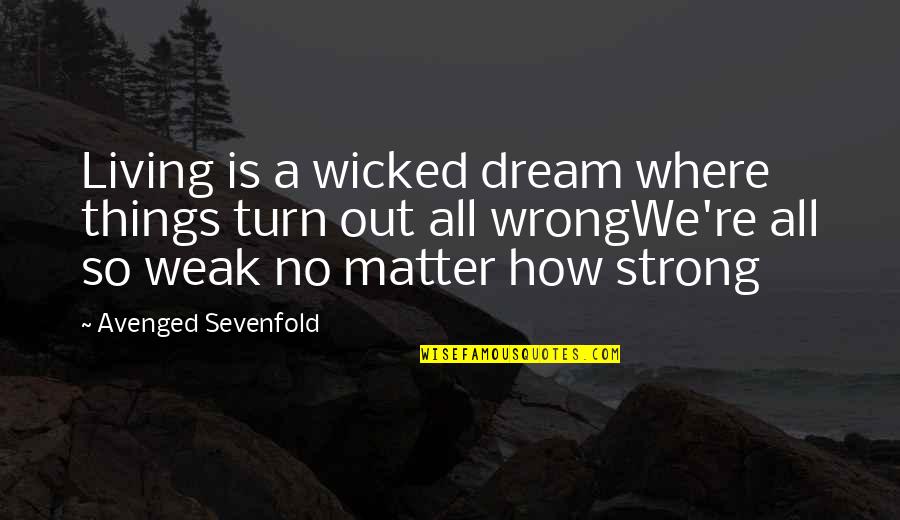 Sangbuahhati Quotes By Avenged Sevenfold: Living is a wicked dream where things turn