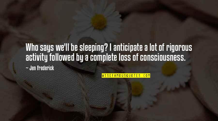 Sangeeta Mahadevan Quotes By Jen Frederick: Who says we'll be sleeping? I anticipate a