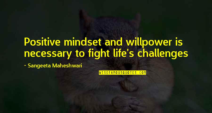 Sangeeta Quotes By Sangeeta Maheshwari: Positive mindset and willpower is necessary to fight