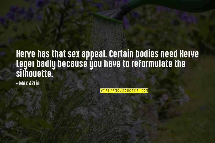 Sangene Quotes By Max Azria: Herve has that sex appeal. Certain bodies need Sangene Quotes By Max Azria: Herve has that sex appeal. Certain bodies need