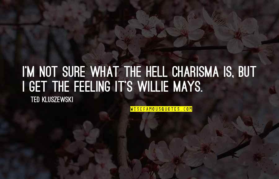 Sangene Quotes By Ted Kluszewski: I'm not sure what the hell charisma is,