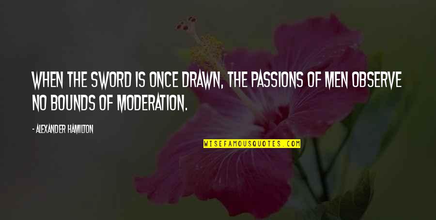 Sangentod Quotes By Alexander Hamilton: When the sword is once drawn, the passions